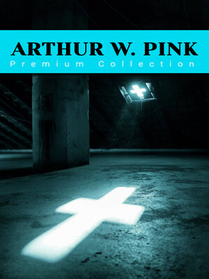 cover image of ARTHUR W. PINK--Premium Collection